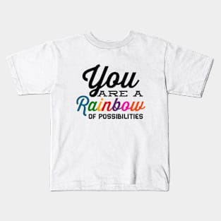 You Are A Rainbow Of Possibilities positive motivational funny typography Kids T-Shirt